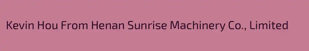 Kevin Hou From Henan Sunrise Machinery Co., Limited